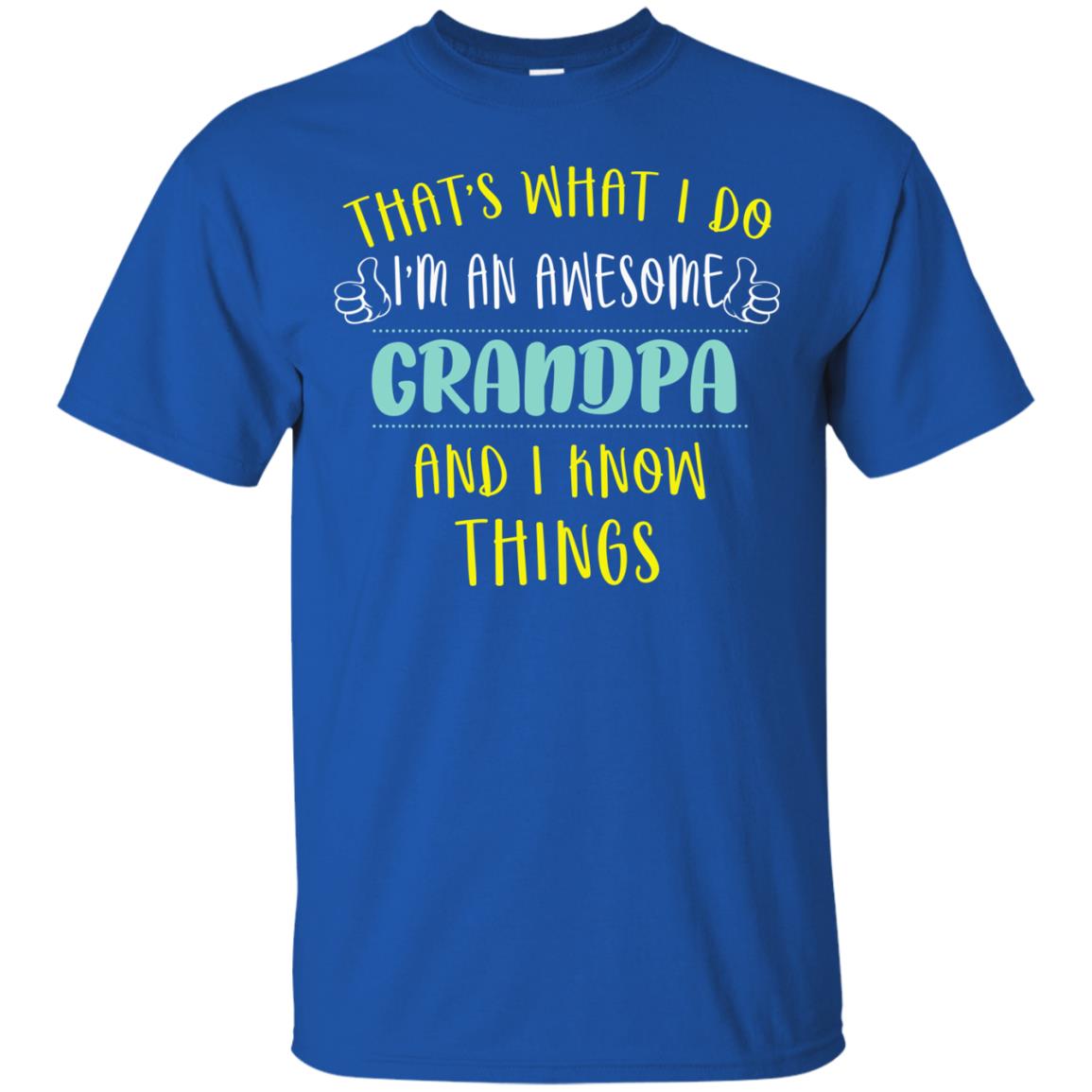 That's What I Do I'm An Awesome Grandpa And I Know Things Grandpa Shirt Royal