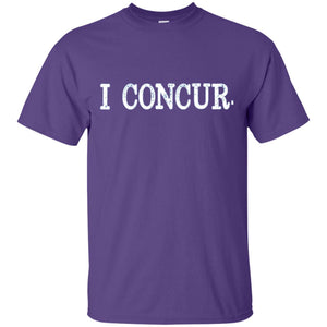 I Concur Pithy And Succinct Laconic Phrase T-shirt