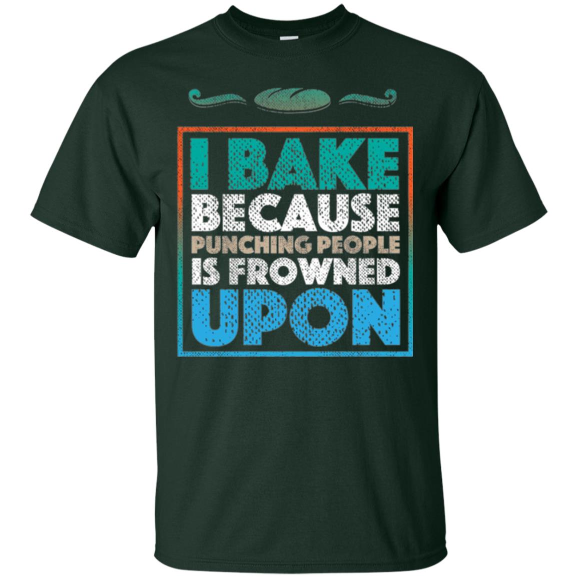 Baking Lovers T-shirt I Bake Because Punching People Is Frowned Upon Forest Green