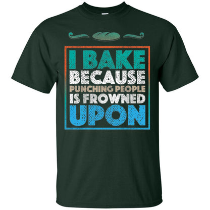 Baking Lovers T-shirt I Bake Because Punching People Is Frowned Upon Forest Green
