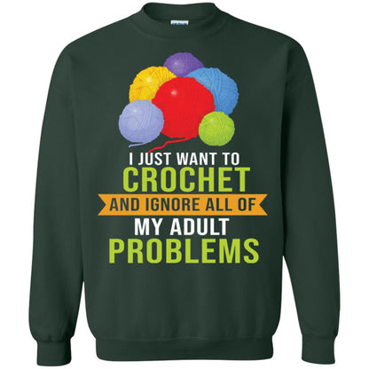 I Just Want To Crochet And Ignore All Of My Adult Problems Shirt Forest Green