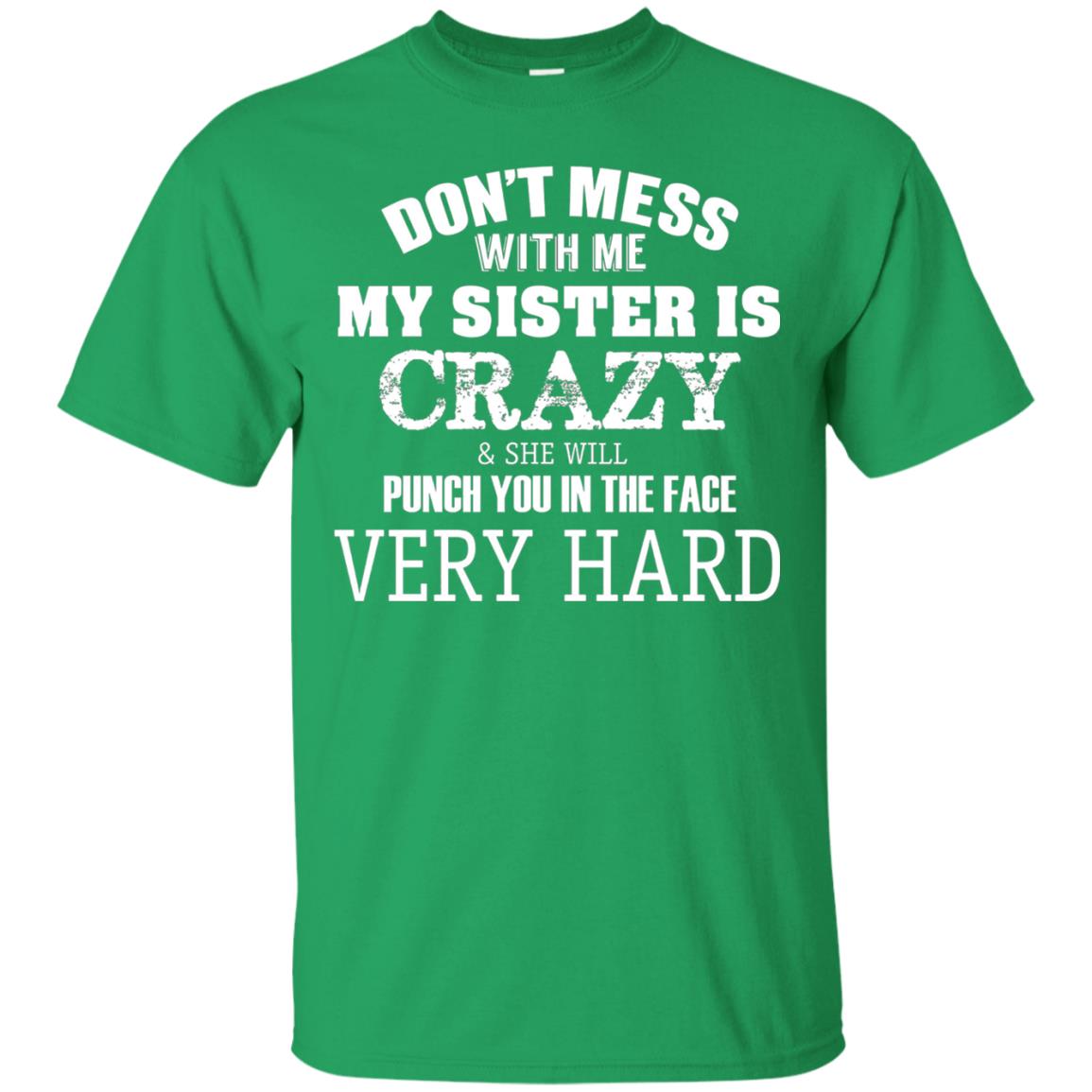 Don_t Mess With Me My Sister Is Crazy Funny Family T-shirt Irish Green