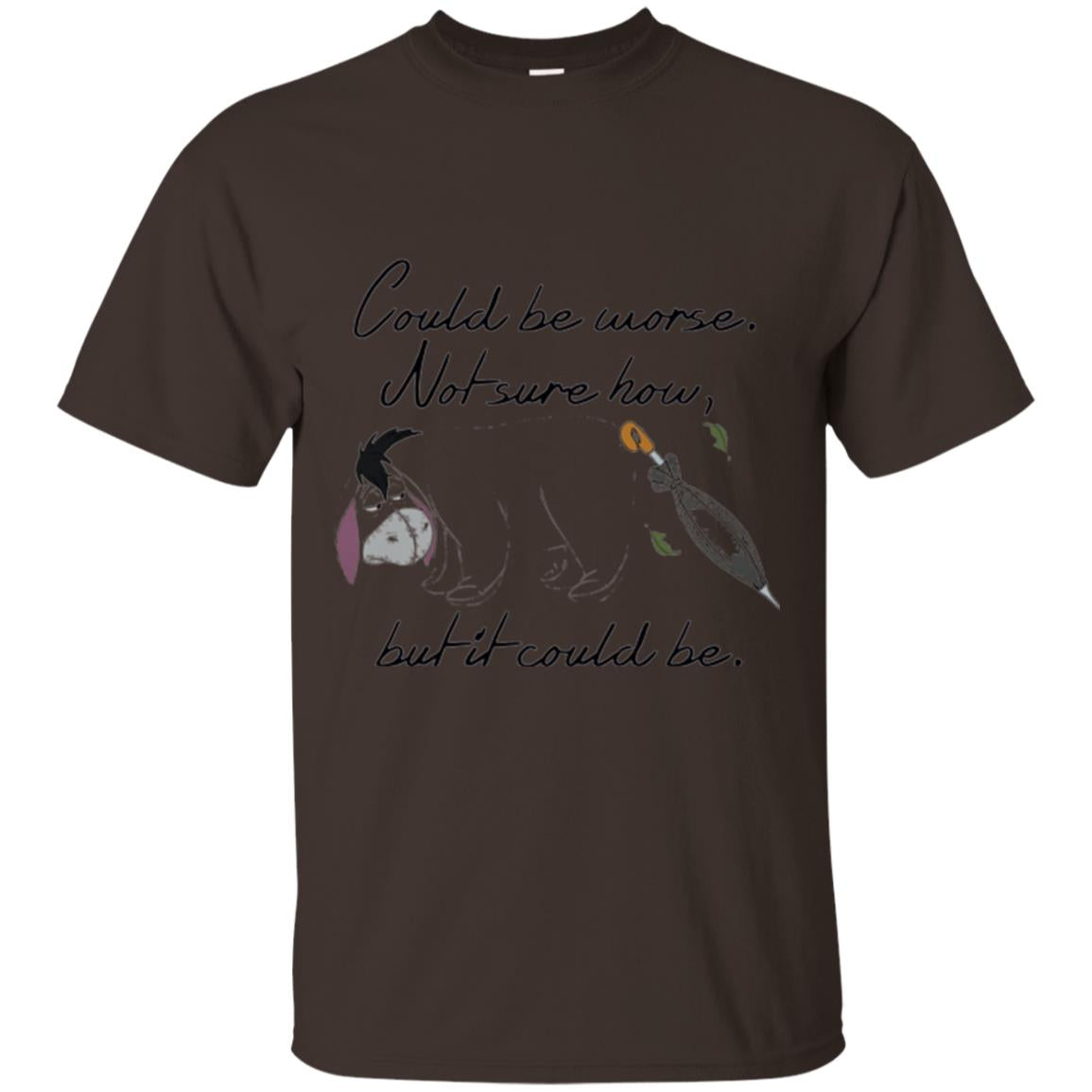Eeyore Quote T-shirt Could Be Worse Not Sure How But It Could Be Dark Chocolate