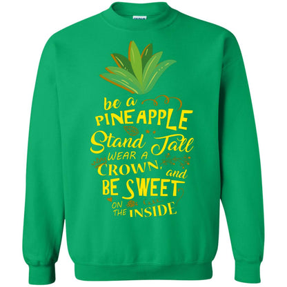 Be A Pineapple Stand Tall Wear A Crown And Be Sweet On The Inside Pineapple Lover T-shirt Irish Green