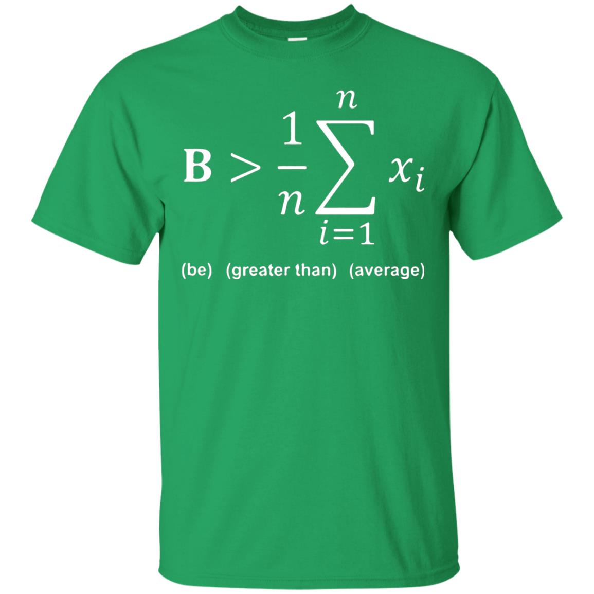 Be Greater Than Average Funny Math Quote T-shirt Irish Green