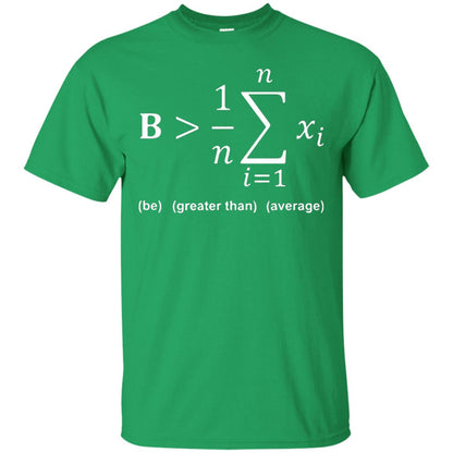 Be Greater Than Average Funny Math Quote T-shirt Irish Green