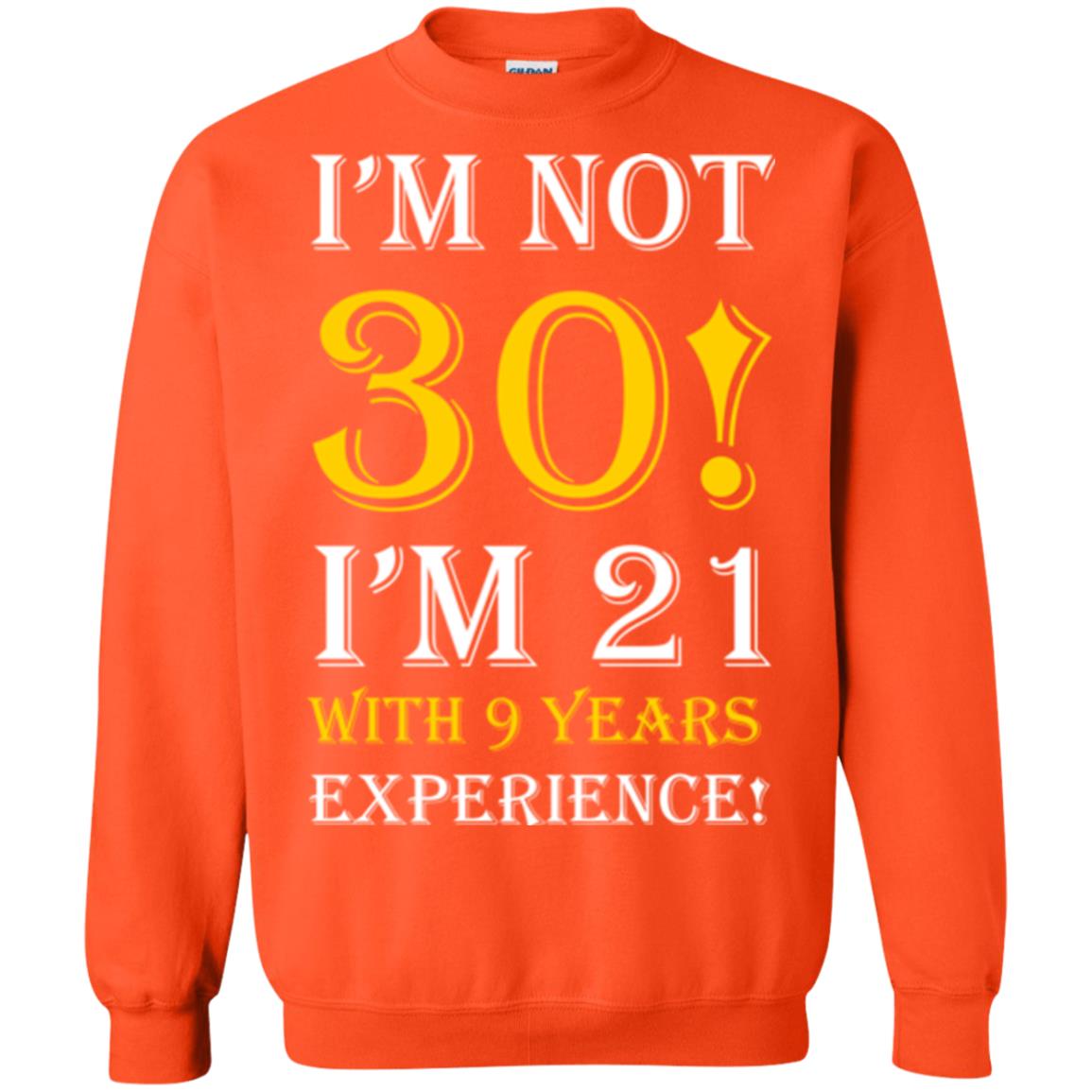 Birthday T-shirt I’m Not 30 I’m 21 With 9 Years Experience Orange