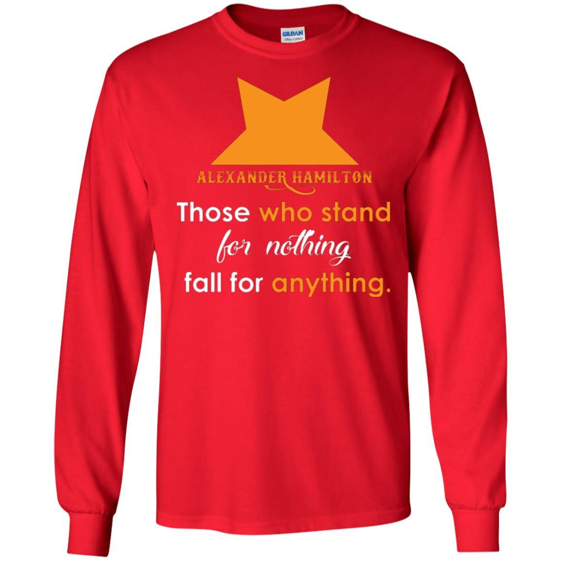 Alexander Hamilton T-shirt Alexander Hamilton Those Who Stand For Nothing Fall For Anything Red