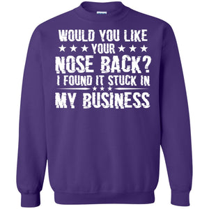 Would You Like Your Nose Back I Found It Stuck In My BusinessG180 Gildan Crewneck Pullover Sweatshirt 8 oz.