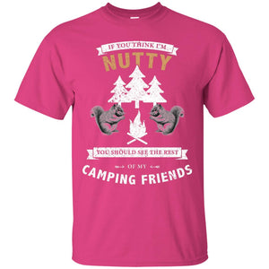 If You Thinks I'm Nutty You Should See The Rest Of My Camping Friends ShirtG200 Gildan Ultra Cotton T-Shirt