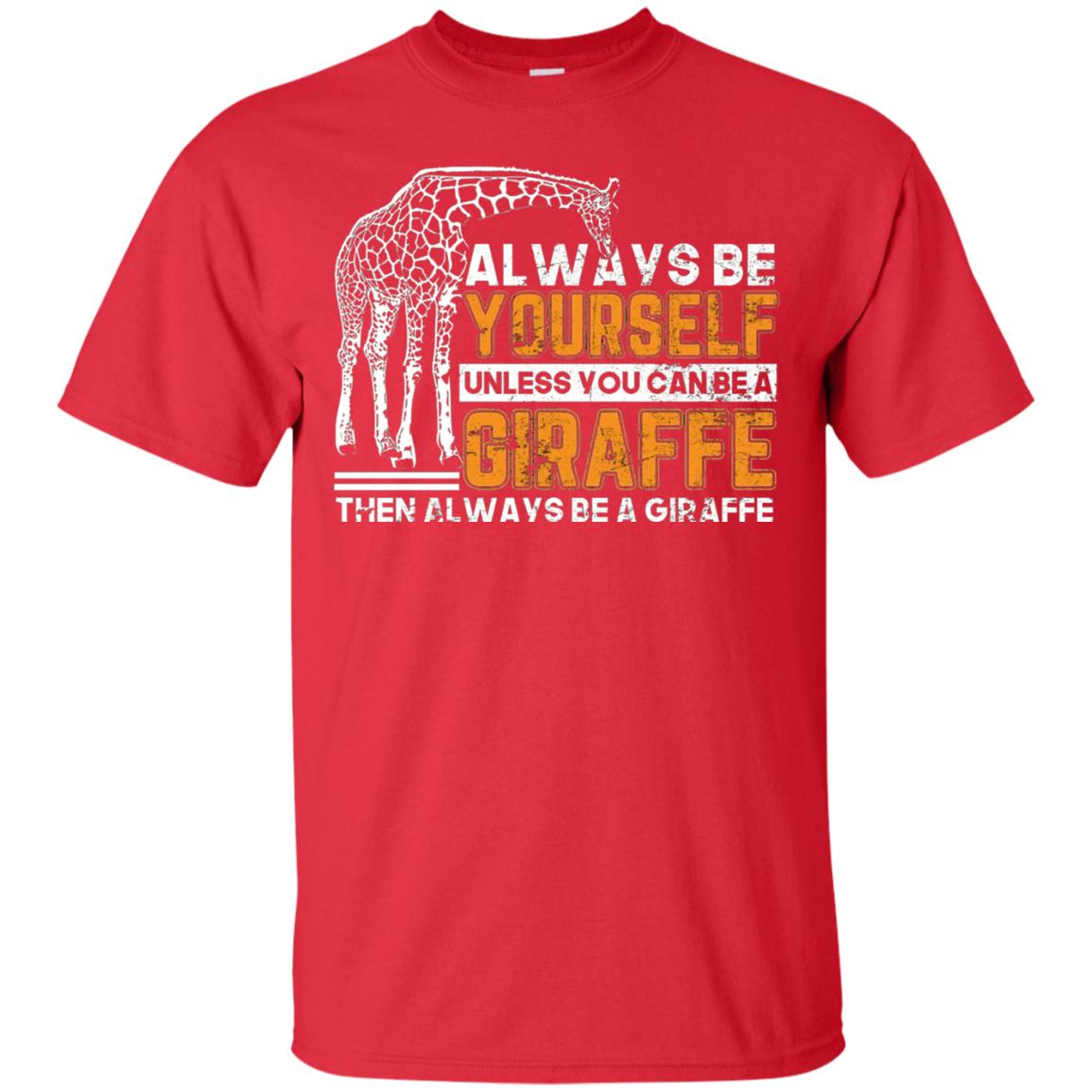Always Be Yourself Unless You Can Be Giraffe T-shirt Red