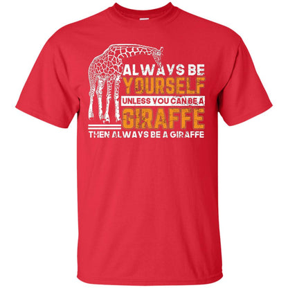 Always Be Yourself Unless You Can Be Giraffe T-shirt Red