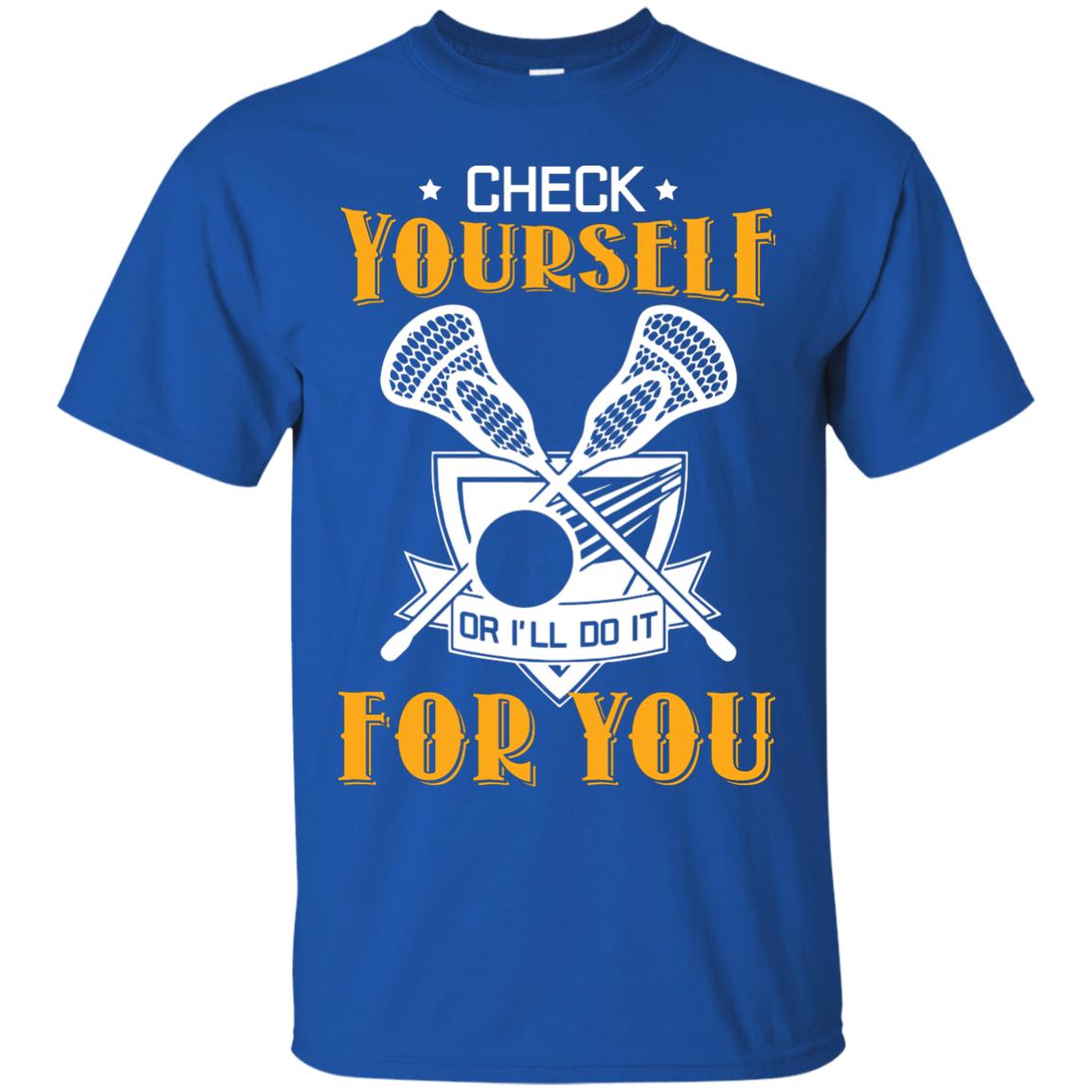 Check Yourself Or I’ll Do It For You Lacrosse Lover T-shirt Royal