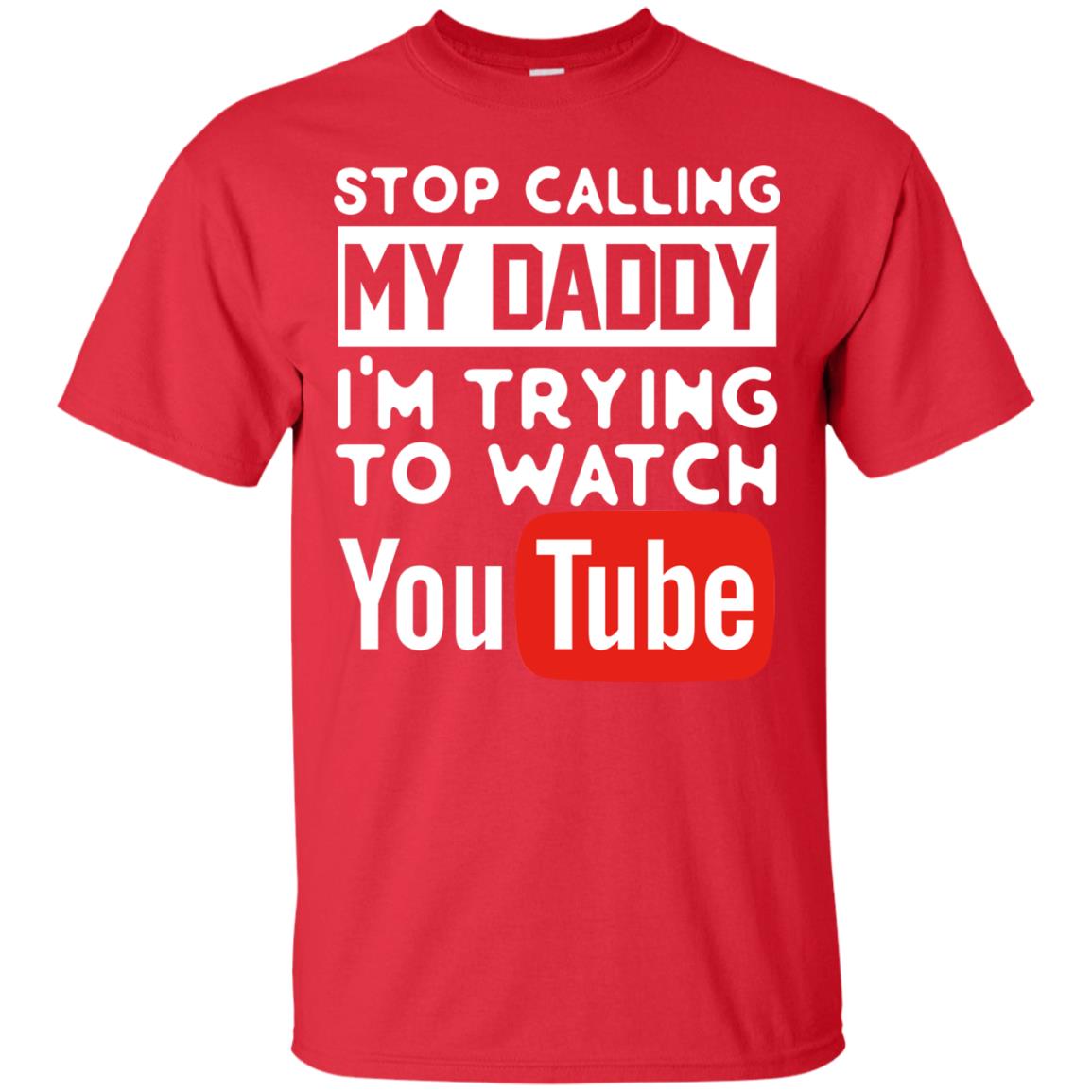 Stop Calling My Daddy I_m Trying To Watch Youtube Shirt Red