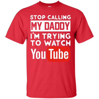 Stop Calling My Daddy I_m Trying To Watch Youtube Shirt Red