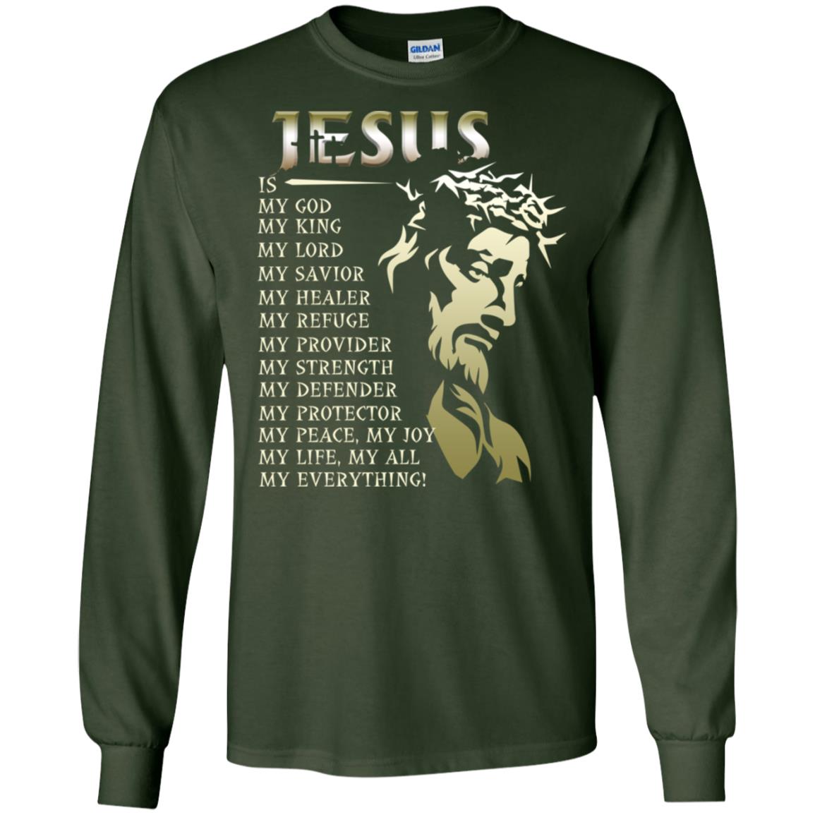 Jesus Is My God My King My Lord My Savior My Healer Shirt Forest Green