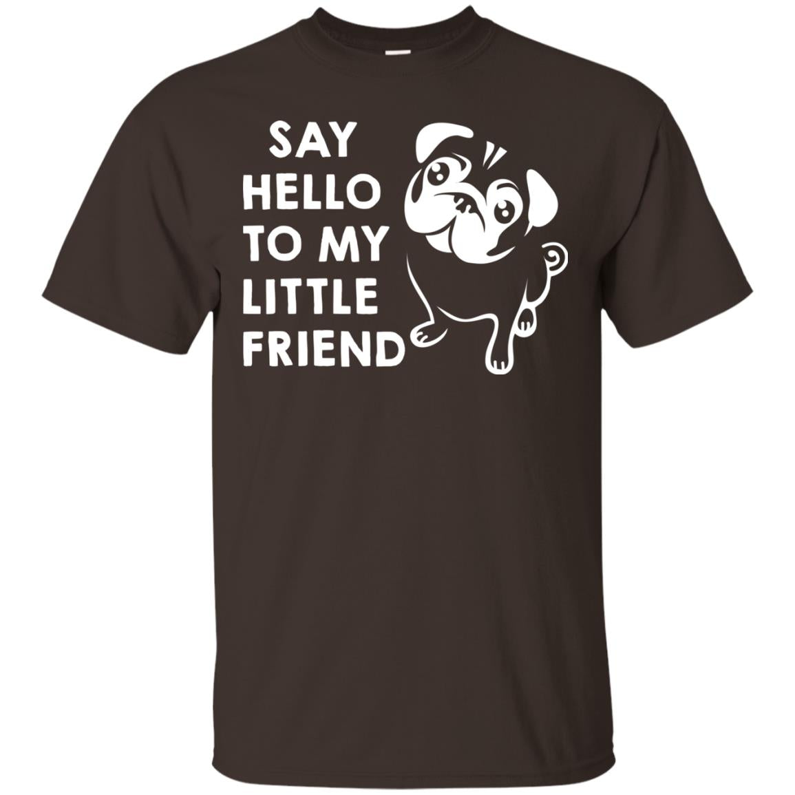 Say Hello To My Little Friend Dog Shirt Dark Chocolate