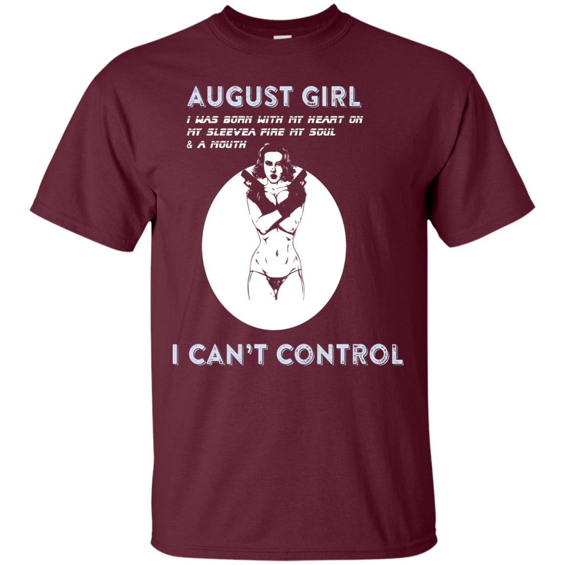 August Girl I Was Born With My Heart T-shirt Maroon