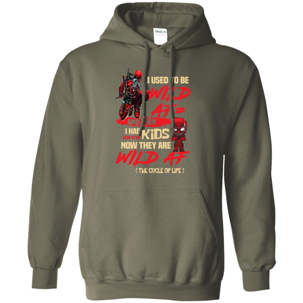 I Used To Be Wild Af And Then I Had Kids Now They Are Wild Af Deadpool Military Green