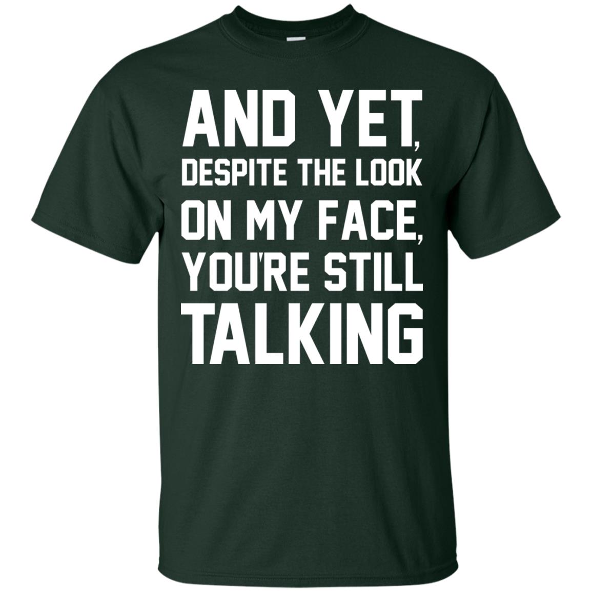 And Yet Despite The Look On My Face You're Still Talking T-shirt Forest