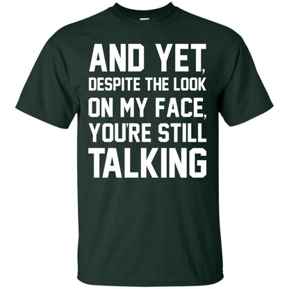 And Yet Despite The Look On My Face You're Still Talking T-shirt Forest