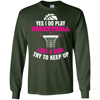 Basketball T-shirt Yes I Do Play Basketball Like A Girl Tryto Keep Up Forest Green
