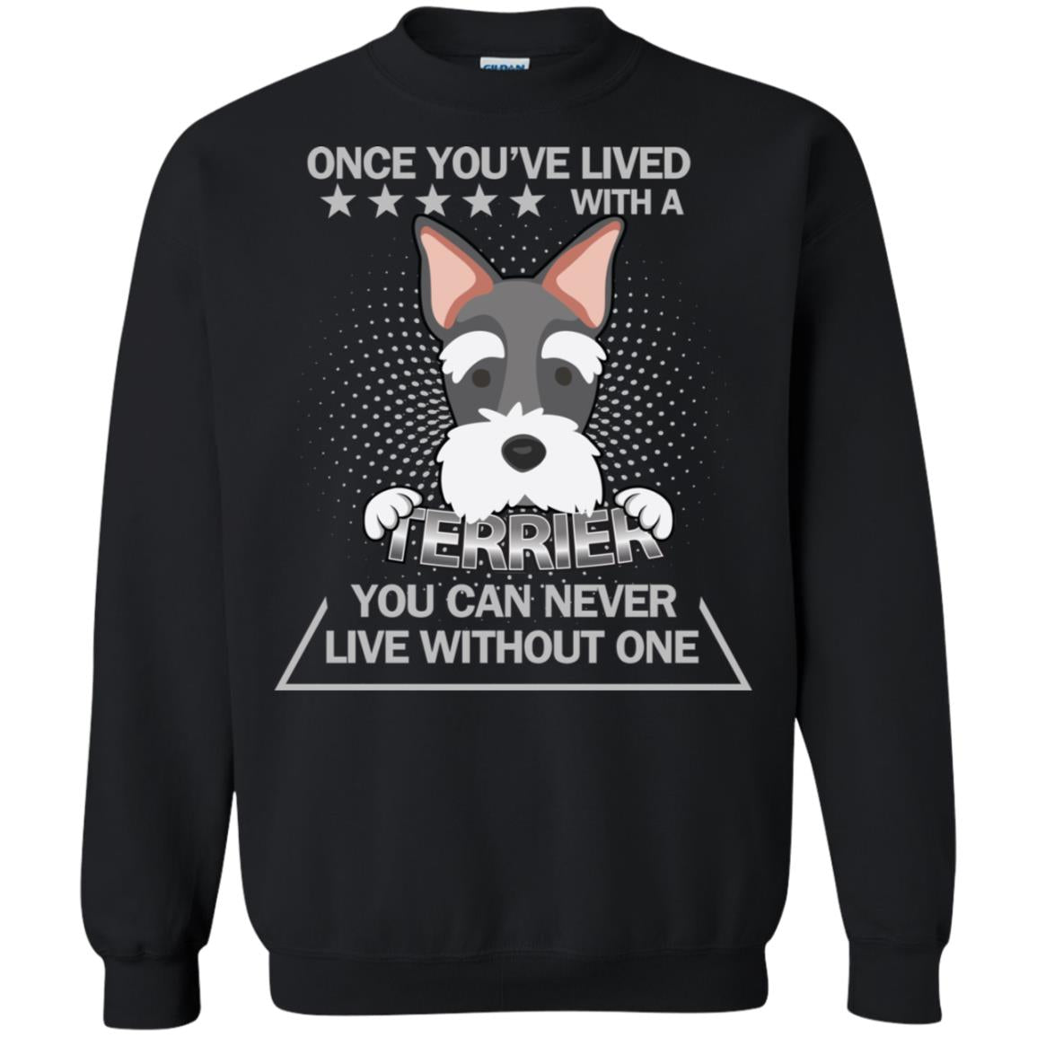 Once You've Lived With A Terrier You Can Never Live Without One ShirtG180 Gildan Crewneck Pullover Sweatshirt 8 oz.
