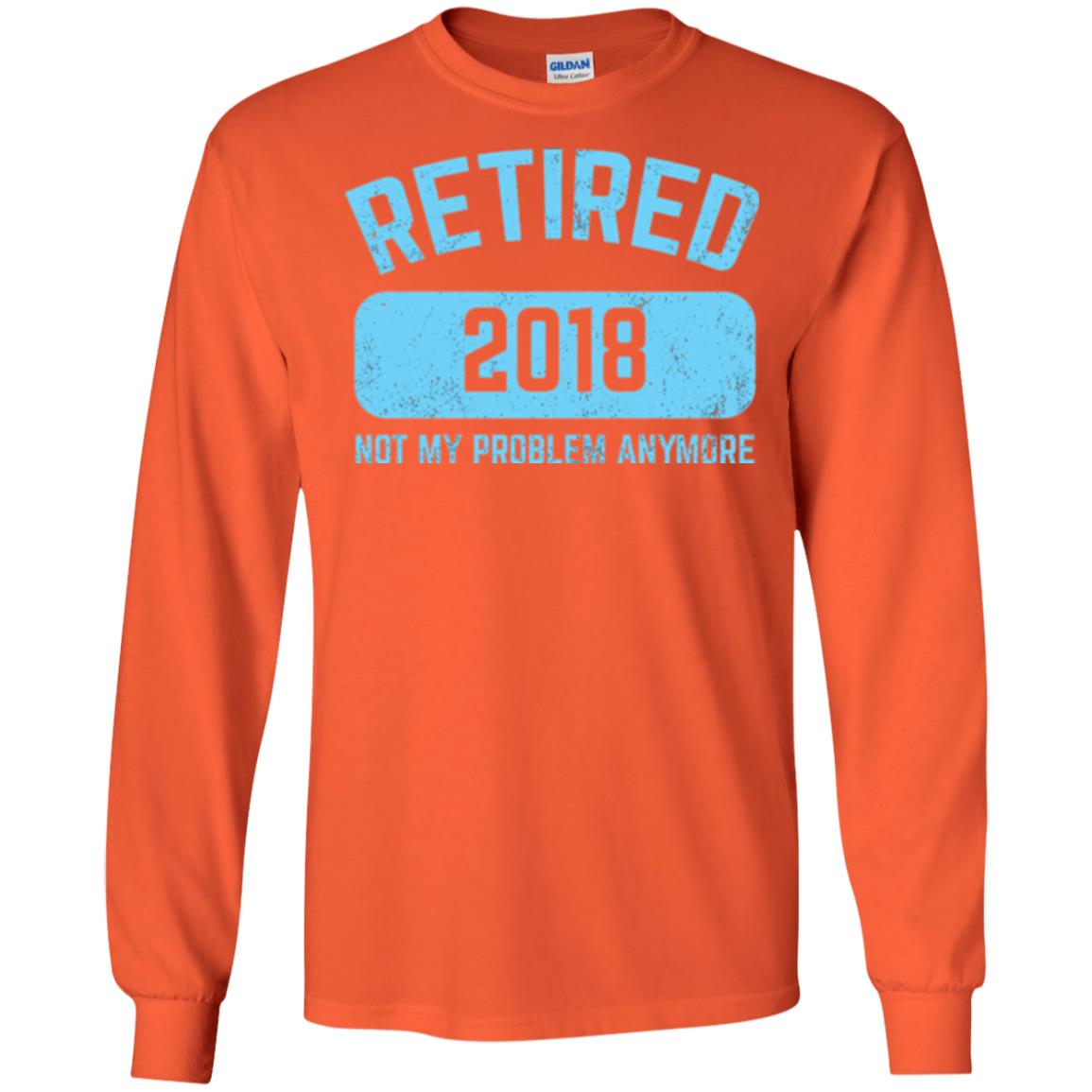 Funny Retirement Party Shirt Not My Problem Anymore 2018 Orange