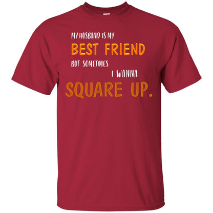 My Husband Is My Best Friend But Sometimes I Wanna Square Up Shirt Cardinal