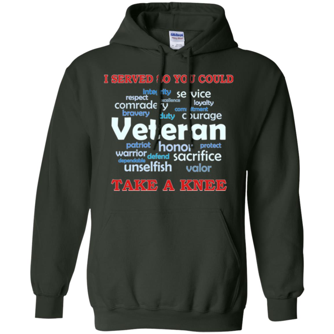 I Served So You Could Take A Knee Veteran Sacrifice T-shirt Forest Green