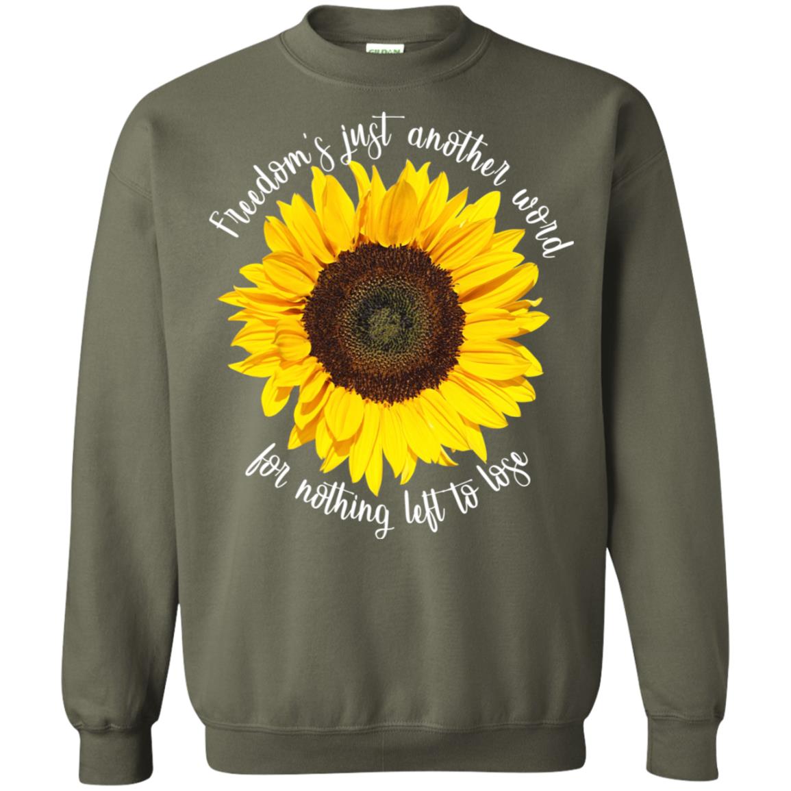 Freedom's Just Another Word For Nothing Left To Lose Shirt Military Green