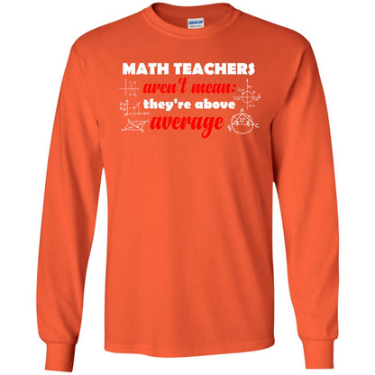 Math Teachers Aren_t Mean They_re Above Average Math T-shirt Orange