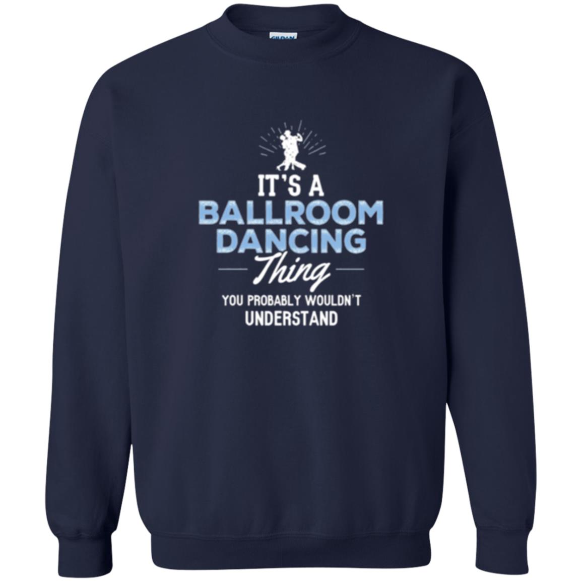 Ballroom Dancing T-shirt You Wouldn_t Understand Navy