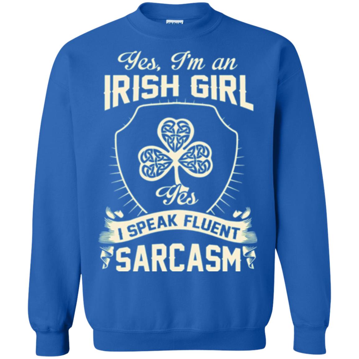 St Patricks Day T-shirt I_m An Irish Girl I Speak Fluent Sarcasm Royal