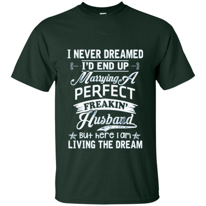Wife T-shirt I Never Dreamed I_d End Up Marrying Perfect Freakin_ Husband Forest Green