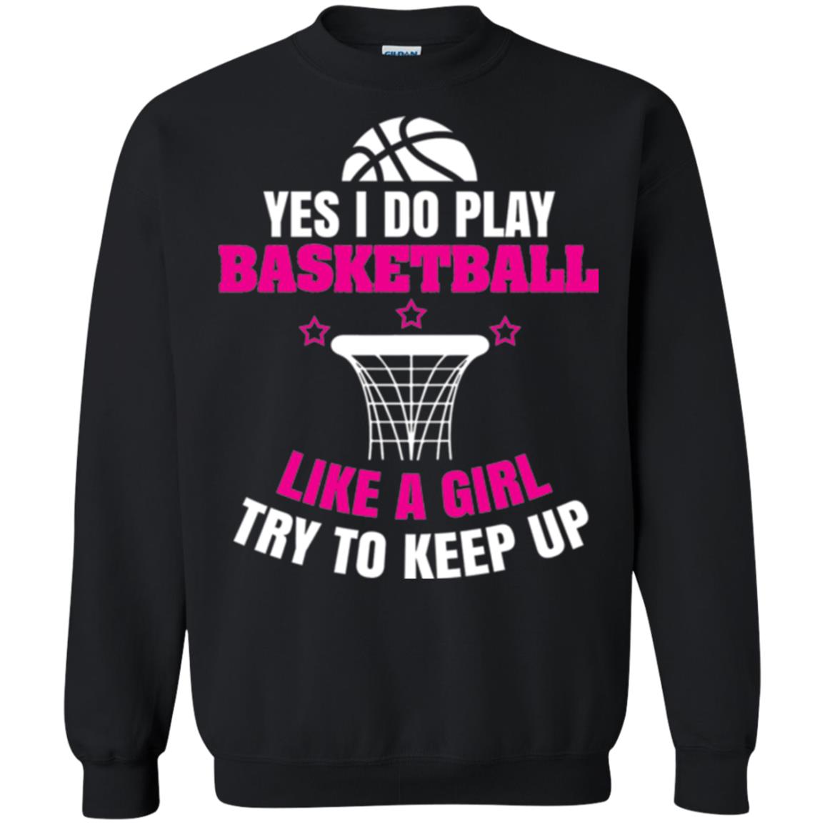 Basketball T-shirt Yes I Do Play Basketball Like A Girl Tryto Keep Up Black