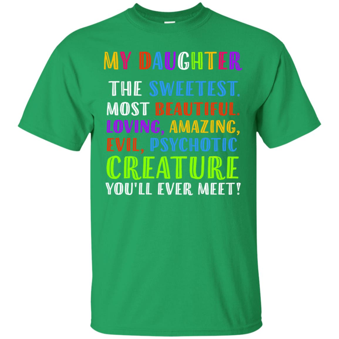 My Daughter The Sweetest Most Beautiful Loving Amazing Shirt Irish Green