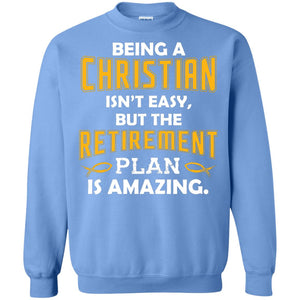 Being A Christian Isn’t Easy But The Retirement Plan Is Amazing Christian Shirt For Retired Men