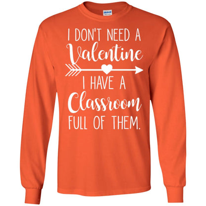 Teacher T-shirt I Don_t Need A Valentine I Have Classroom Full Of Them Orange