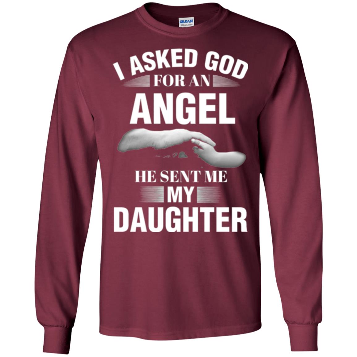 Fathers Day T-shirt I Asked God For An Angel He Sent Me My Daughter Maroon