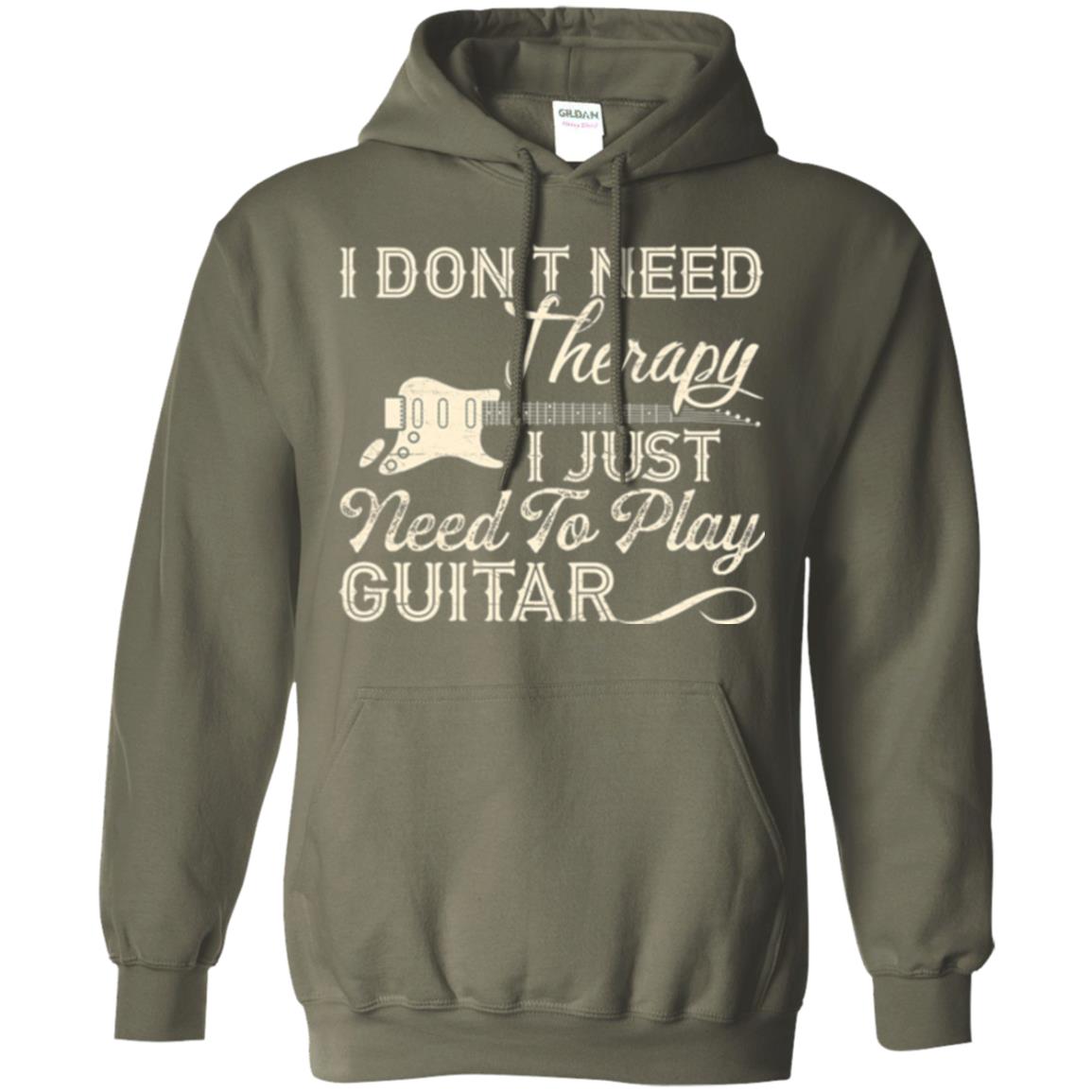 Guitar T-shirt I Don_t Need Therapy I Just Need To Play Guitar Military Green