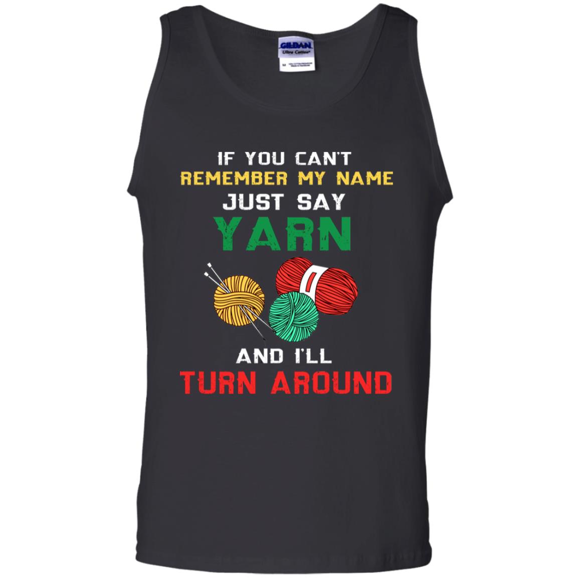 If You Cant Remember My Name Just Say Yarn And I Will Turn Around Shirt Black