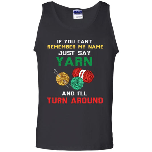 If You Cant Remember My Name Just Say Yarn And I Will Turn Around Shirt Black