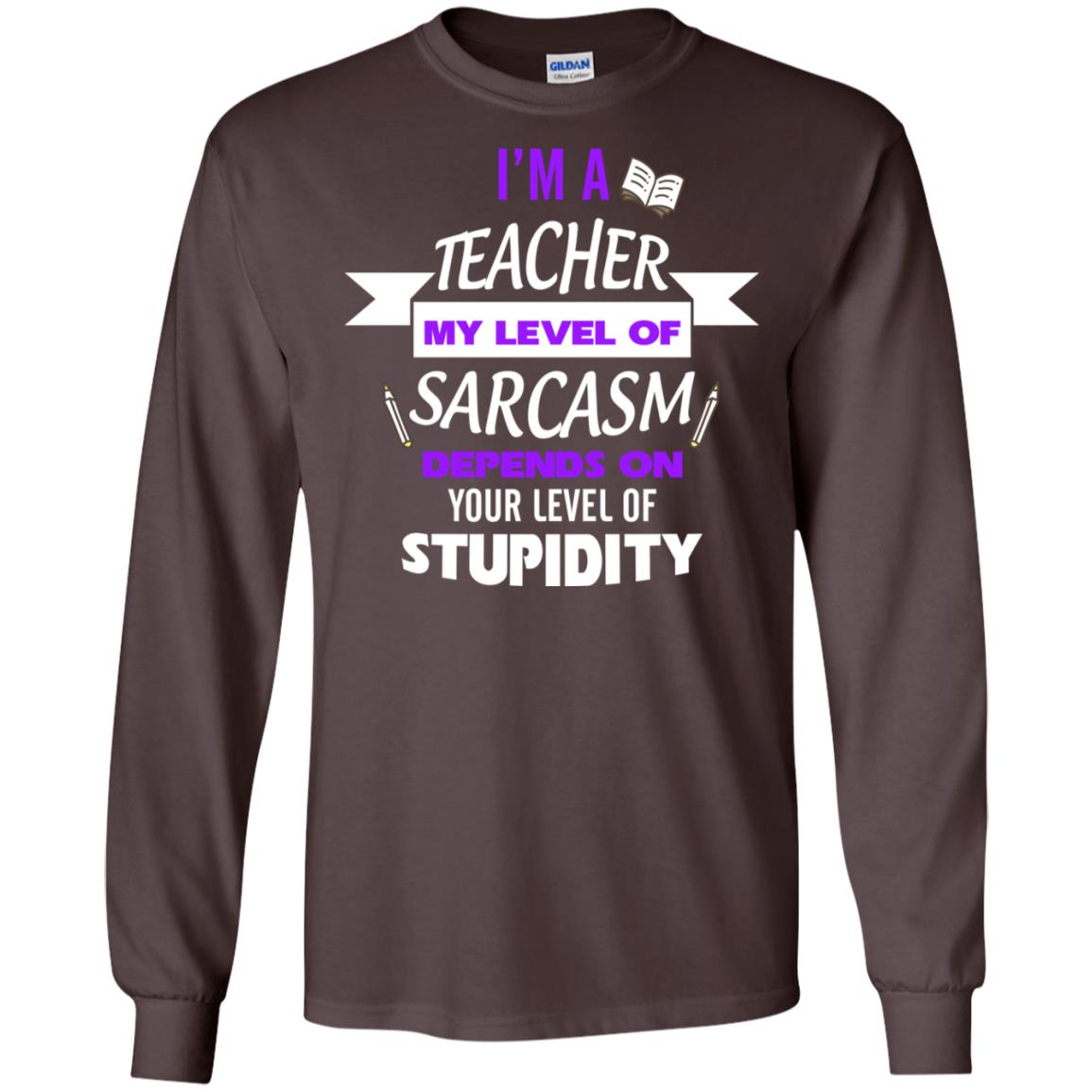 Im A Teacher My Level Of Saracasm Depends On Your Level Of Stupidity Dark Chocolate