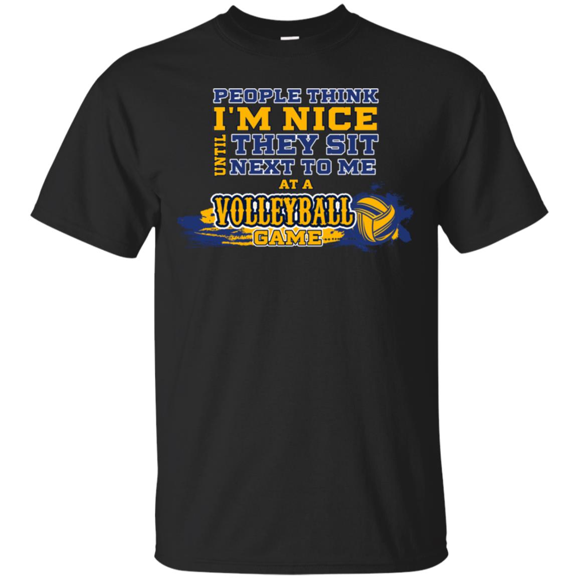 People Think I'm Nice Until They Sit Next To Me At A Volleyball Game Shirt For Mens Or Womens Black