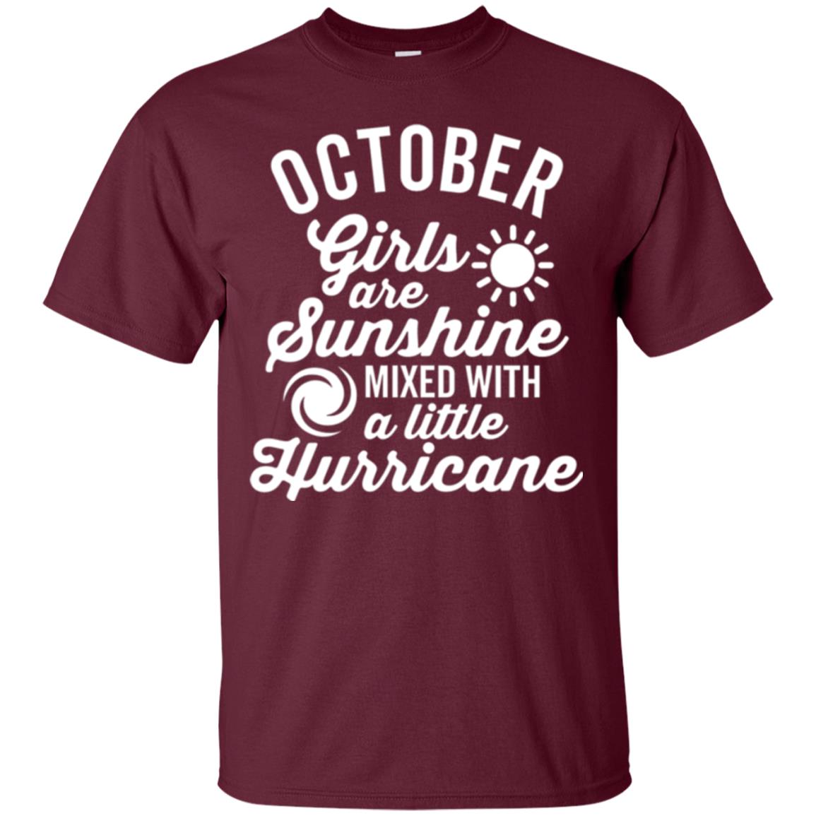 October Girls Are Sunshine Mixed With A Little Hurricane T-shirt Maroon