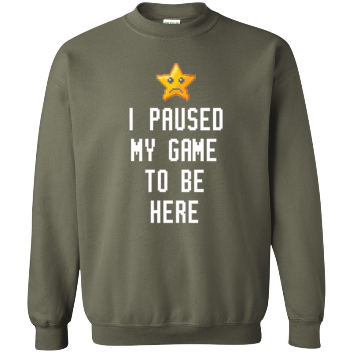 Gamer T-shirt I Paused My Game To Be Here Military Green