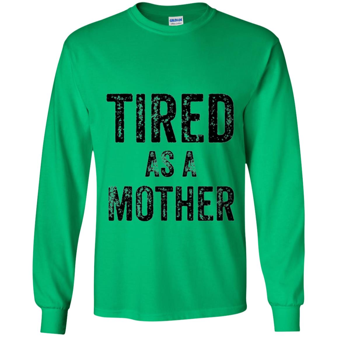 Mom T-shirt Tired As A Mother T-shirt Irish Green