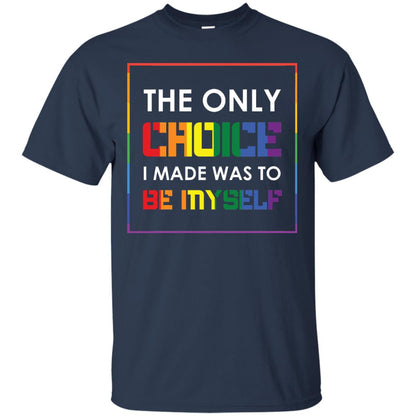 The Only Choice I Made Was To Be Myself Pride Month 2018 Lgbt Shirt Navy