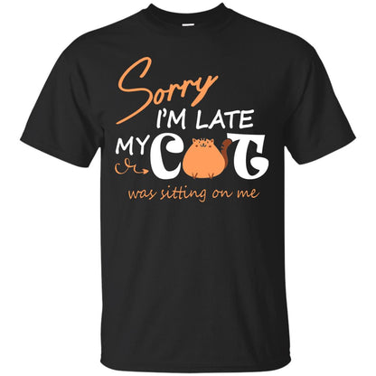 Sorry I'm Late My Cat Was Sitting On Me Cat Lover T-shirt Black